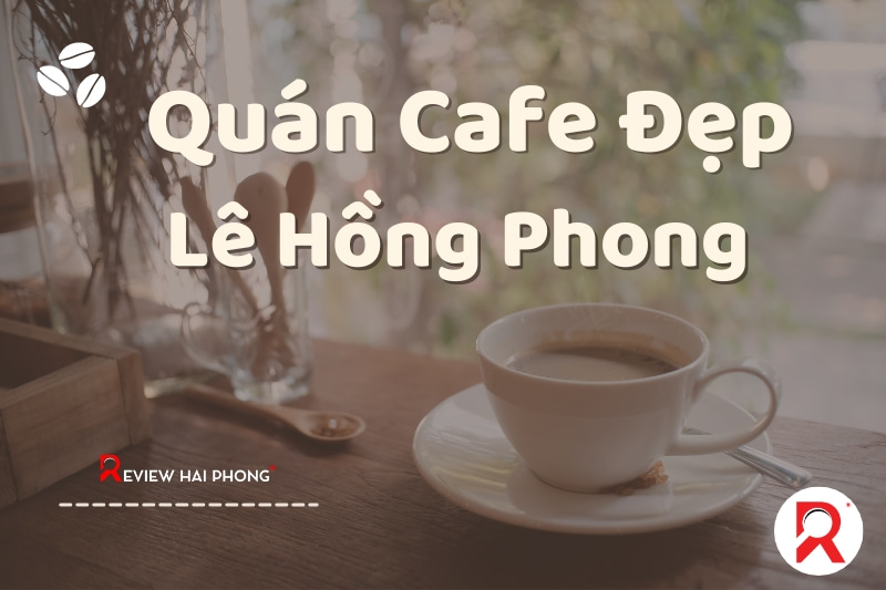 Quán cafe đẹp ở Lê Hồng Phong Hải Phòng